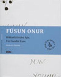 Füsun Onur; Dikkatli Gözler İçin For Careful Eyes