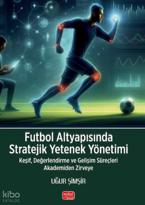 Futbol Altyapısında Stratejik Yetenek Yönetimi Uğur Şimşir