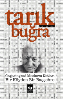 Gagaringrad Moskova Notları ;Bir Köyden Bir Başşehre Tarık Buğra
