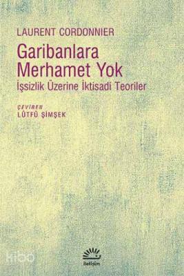 Garibanlara Merhamet Yok; İşsizlik Üzerine İktisadi Teoriler
