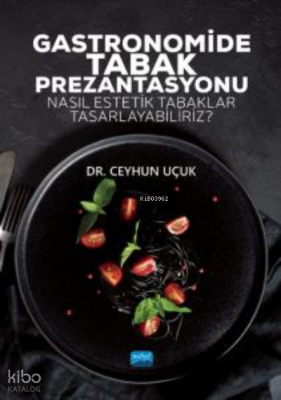 Gastronomide Tabak Prezantasyonu - Nasıl Estetik Tabaklar Tasarlayabiliriz?