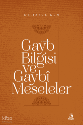 Gayb Bilgisi ve Gaybî Meseleler Faruk Gün