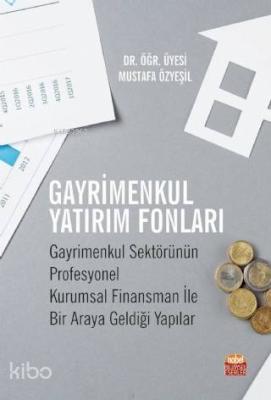 Gayrimenkul Yatırım Fonları; Gayrimenkul Sektörünün Profesyonel Kurumsal Finansman ile Bir Araya Geldiği Yapılar