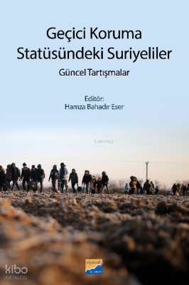 Geçici Koruma Statüsündeki Suriyeliler;Güncel Tartışmalar