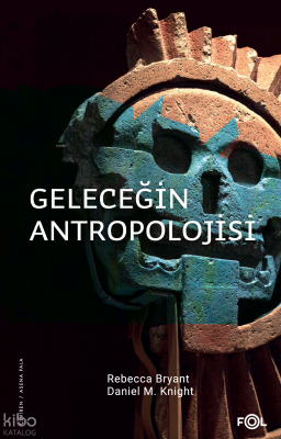Geleceğin Antropolojisi – Felsefi Bir Soruşturma Rebecca Bryant
