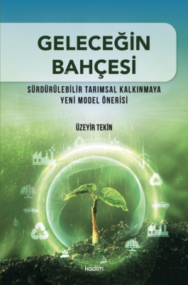 Geleceğin Bahçesi ;Sürdürülebilir Tarımsal Kalkınmaya Yeni Model Önerisi