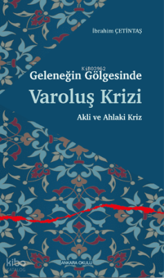 Geleneğin Gölgesinde Varoluş Krizi;Akli ve Ahlaki Kriz İbrahim Çetinta