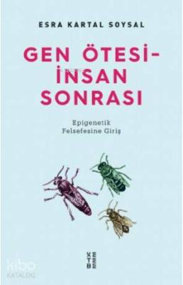 Gen Ötesi - İnsan Sonrası; Epigenetik Felsefesine Giriş