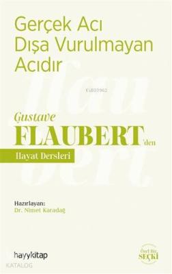 Gerçek Acı Dışa Vurulmayan Acıdır - Gustave Flaubert'den Hayat Dersleri