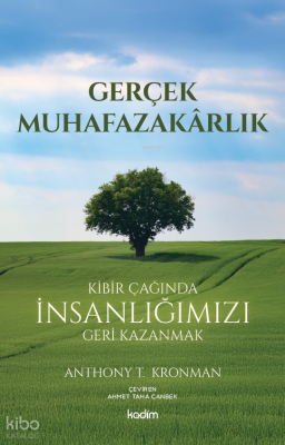 Gerçek Muhafazakarlık;Kibir Çağında İnsanlığımızı Geri Kazanmak Anthon