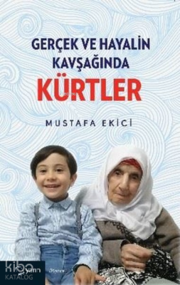 Gerçek ve Hayalin Kavşağında Kürtler Mustafa Ekici