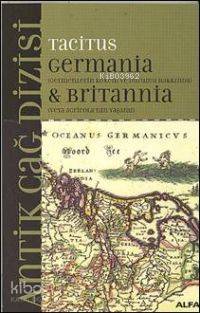 Germania & Britannia; Germenlerin Kökeni ve Durumu Hakkında Veya Agricola'nın Yaşamı