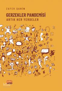Gerzekler Pandemisi;Artık Her Yerdeler Zafer Şahin