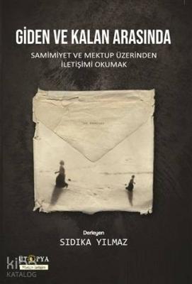 Giden ve Kalan Arasında; Samimiyet ve Mektup Üzerinden İletişimi Okumak