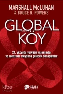 Global Köy; 21 Yüzyılda Yeryüzü Yaşamında ve Medyada Meydana Gelecek Dönüşümler