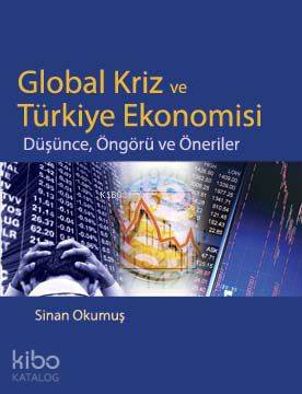 Global Kriz ve Türkiye Ekonomisi; Düşünce, Öngörü ve Öneriler