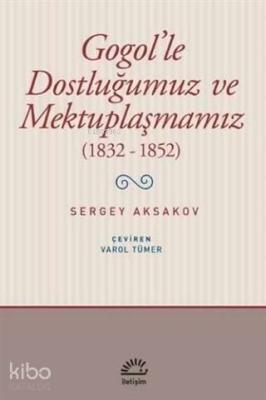 Gogol'le Dostluğumuz ve Mektuplaşmamız (1832 - 1852)