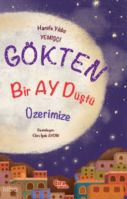 Gökten Bir Ay Düştü Üzerimize Hanife Yıldız Yemişçi