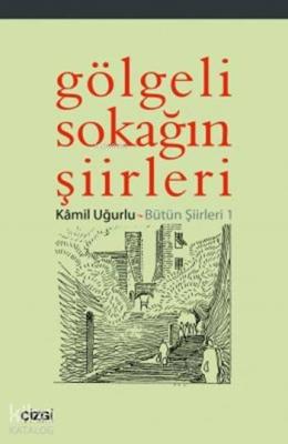 Gölgeli Sokağın Şiirleri; Bütün Şiirleri 1