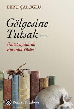 Gölgesine Tutsak ;Ünlü Yapıtlardan Karanlık Yüzler