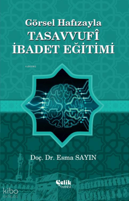 Görsel Hafızayla Tasavvufi İbadet Eğitimi Esma Sayın