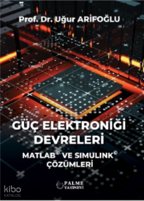 Güç Elektroniği Devreleri Matlab Ve Simulink Çözümleri Uğur Arifoğlu