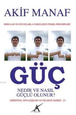 Güç Nedir ve Nasıl Güçlü Olunur?; Sorular ve Cevaplarla Varoluşun Temel Prensipleri - Spiritüel Söyleşiler ve Felsefe Serisi - 23