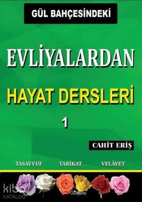 Gül Bahçesindeki Evliyalardan Hayat Dersleri 1