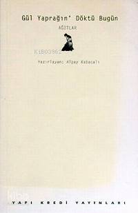 Gül Yaprağın Döktü Bugün Ağıtlar