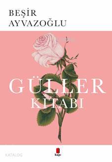 Güller Kitabı Beşir Ayvazoğlu