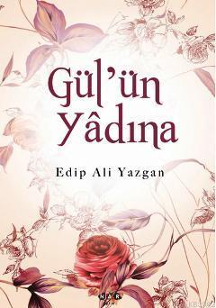 Gül'ün Yâdına