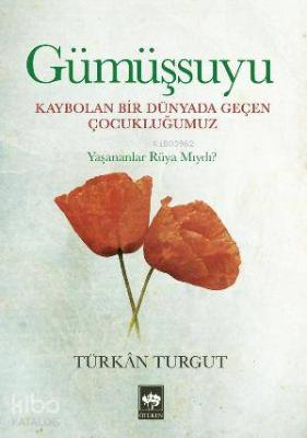 Gümüşsuyu; Kaybolan Bir Dünyada Geçen Çocukluğumuz