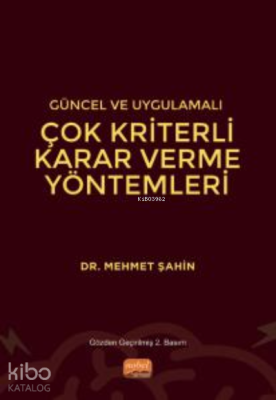 Güncel ve Uygulamalı Çok Kriterli Karar Verme Yöntemleri