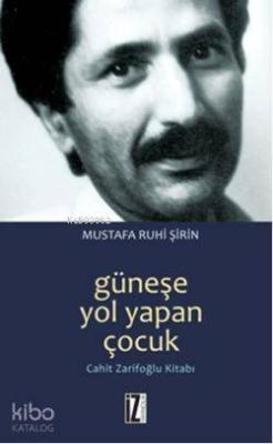 Güneşe Yol Yapan Çocuk Mustafa Ruhi Şirin