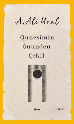 Güneşimin Önünden Çekil A. Ali Ural