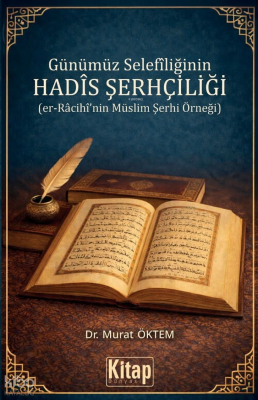 Günümüz Selefiliğinin Hadis Şerhçiliği;Er-Râcihî'nin Müslim Şerhi Örne