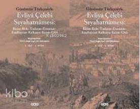 Günümüz Türkçesiyle| Evliyâ Çelebi Seyahatnâmesi (2 Cilt Takım); Bursa - Bolu - Trabzon - Erzurum - Azerbaycan - Kafkasya - Kırım - Girit