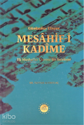 Günümüze Ulaşan Mesâhif-i Kadîme;İlk Mushaflar Üzerine Bir İnceleme