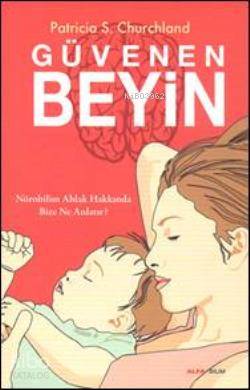 Güvenen Beyin; Nörobilim Ahlak Hakkında Bize Ne Anlatır?