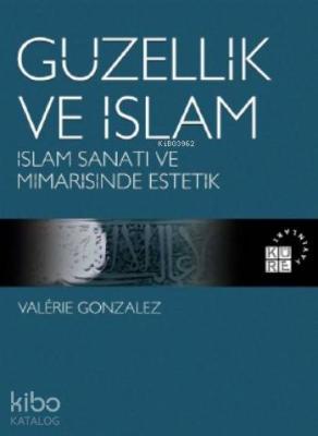 Güzellik ve İslam; İslam Sanatı ve Mimarisinde Estetik