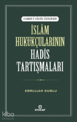 Haber-i Vahid Özelinde İslam Hukukçularının Hadis Tartışmaları Emrulla