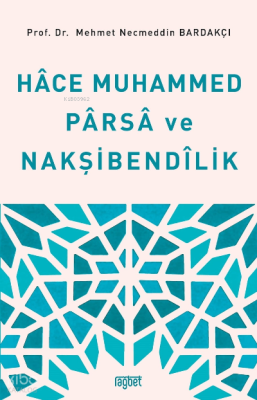 Hace Muhammed Parsa ve Nakşibendilik Mehmet Necmeddin Bardakçı