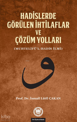 Hadislerde Görülen İhtilaflar ve Çözüm Yolları İsmail Lütfi Çakan