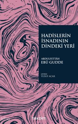Hadislerin İsnadının Dindeki Yeri Abdulfettah Ebu Gudde