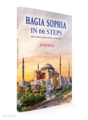Hagia Sophia in 66 Steps ;Discovering Hagia Sophia Step By Step - Hagia Sophia Travel Guide