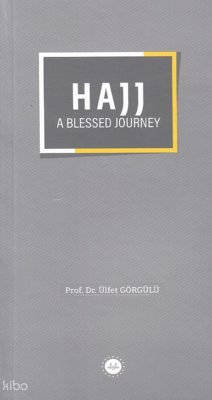 Hajj A Blessed Journey (Bir Mübarek Sefer Hac) Ülfet Görgülü