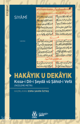Hakâyık u Dekâyık;Kıssa-i Dil-i Şeydâ vü Şâhid-i Vefâ (İnceleme-Metin)
