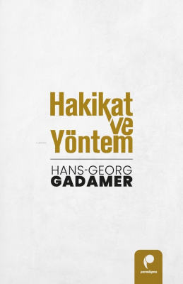 Hakikat ve Yöntem (Cilt 1 ve Cilt 2 Birlikte) Hans-Georg Gadamer