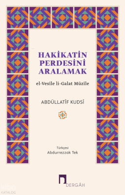 Hakikatin Perdesini Aralamak;el-Vesîle li-Galat Müzîle Abdüllatîf Kuds