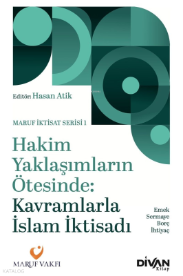 Hakim Yaklaşımların Ötesinde: Kavramlarla İslam İktisadi;Emek, Sermaye